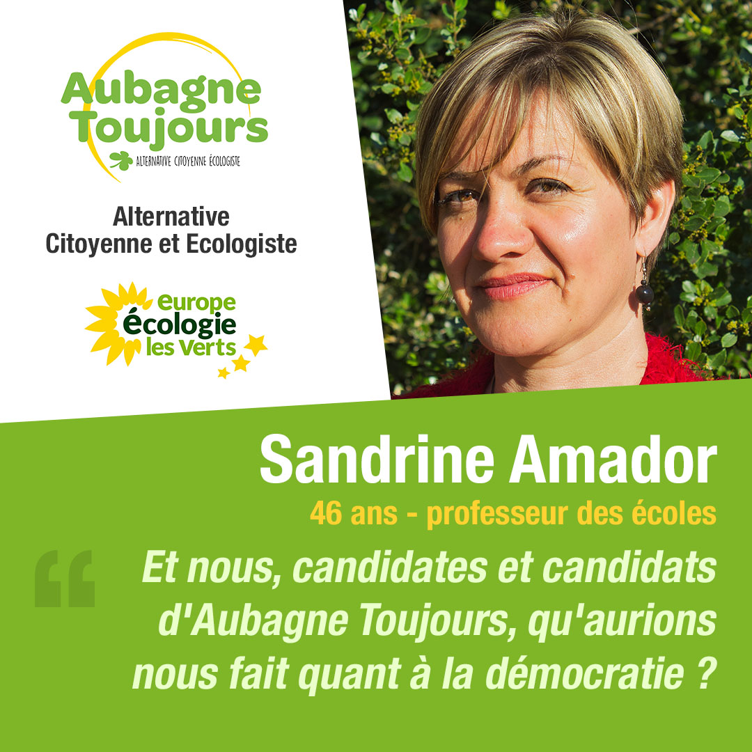 Et nous, candidates et candidats d’Aubagne Toujours, qu’aurions nous fait quant à la démocratie ?