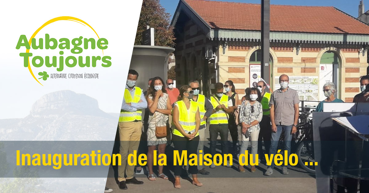 Inauguration de la Maison du vélo : le groupe écologiste, Aubagne Toujours souhaite une vie rayonnante et stimulante à ce nouvel équipement.